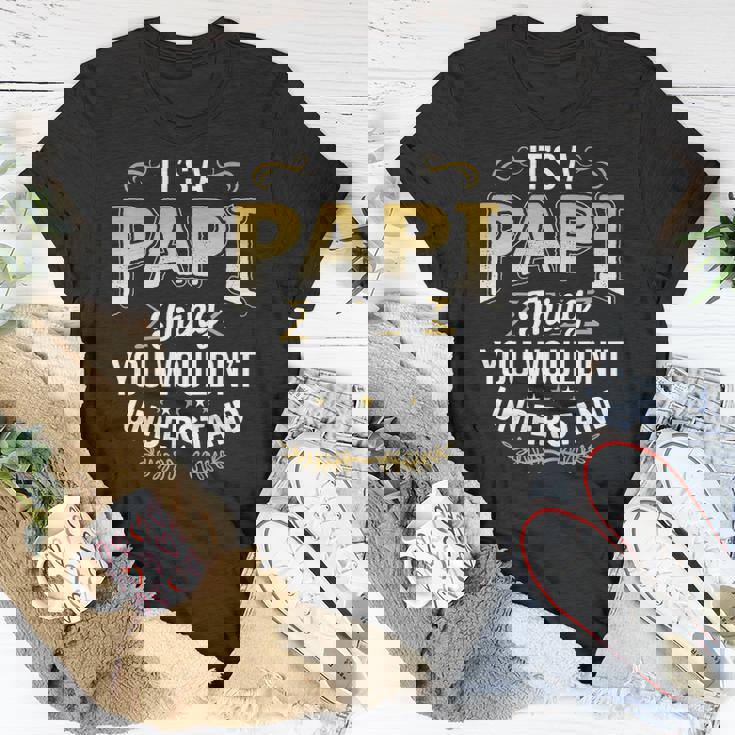 Mens Funny Dad Tee Its A Papi Thing You Wouldnt Understand Unisex T-Shirt Unique Gifts