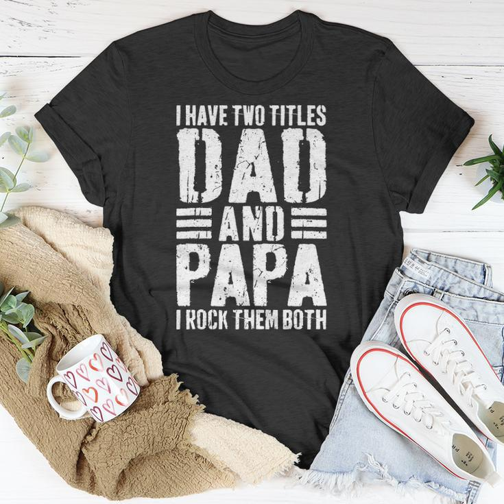 Mens I Have Two Titles Dad And Papa I Rock Them Both Unisex T-Shirt Unique Gifts
