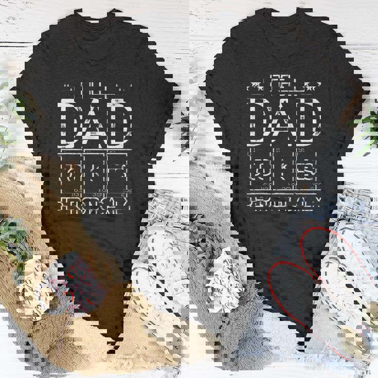 Mens I Tell Dad Jokes Periodically Chemistry Dad Jokes Unisex T-Shirt Unique Gifts