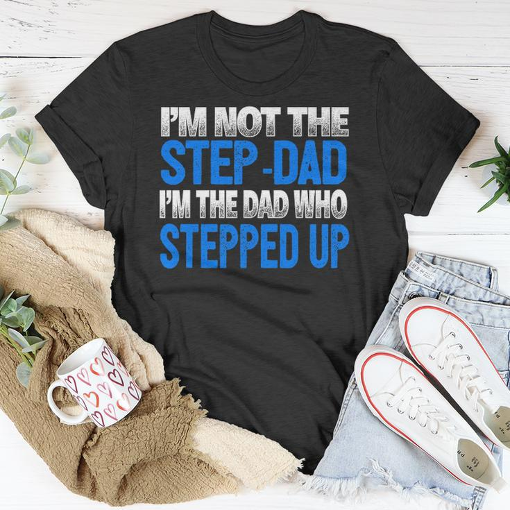 Mens Im Not The Step-Dad Im The Dad Who Stepped Up Unisex T-Shirt Unique Gifts