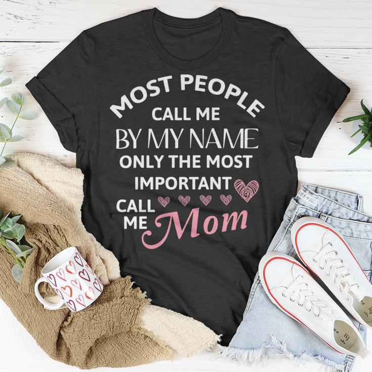 Most People Call Me By My Name - Funny Mothers Day Women Best Mom Mother Unisex T-Shirt Funny Gifts