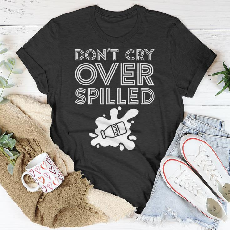Motivation Dont Cry Over Spilled Milk Unisex T-Shirt Unique Gifts