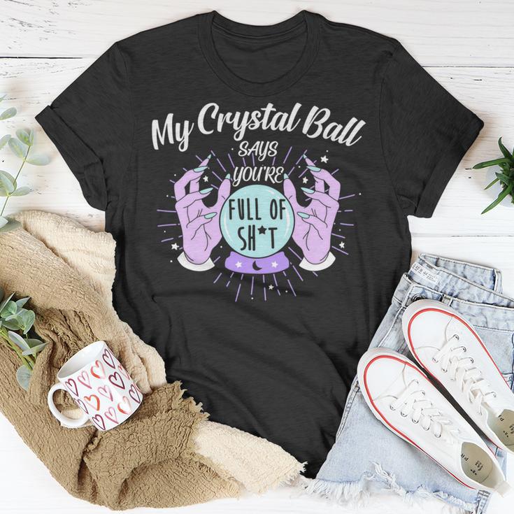 My Crystal Ball Says Youre Full Of Shit 505 Trending Shirt Unisex T-Shirt Funny Gifts