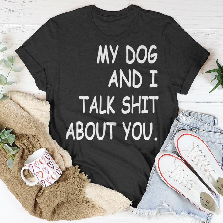 My Dog And I Talk About You Funny For Dogs Lovers 413 Trending Shirt Unisex T-Shirt Funny Gifts