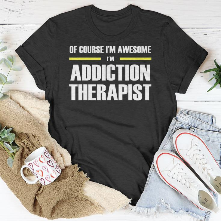 Of Course Im Awesome Addiction Therapist Unisex T-Shirt Unique Gifts