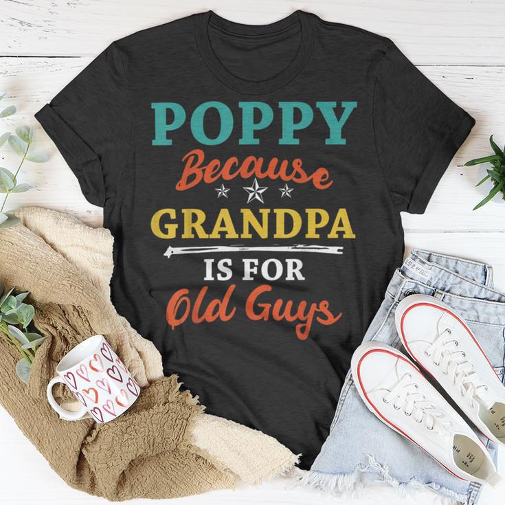 Poppy Because Grandpa Is For Old Guys V3 Unisex T-Shirt Funny Gifts