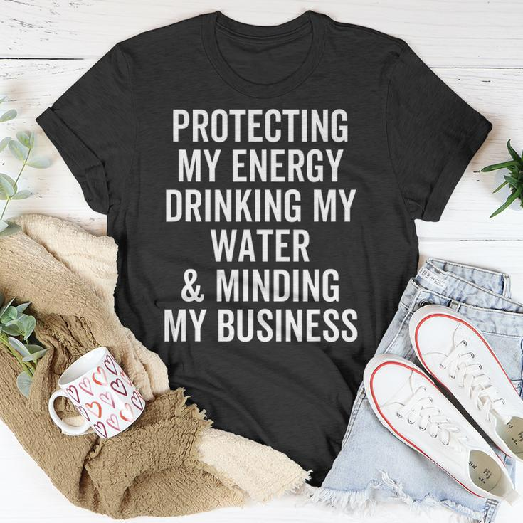 Protecting My Energy Drinking My Water & Minding My Business Unisex T-Shirt Unique Gifts