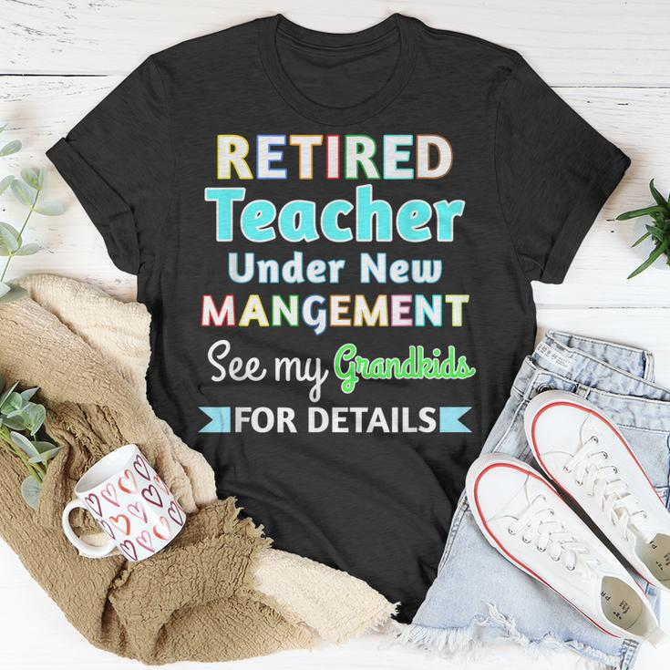 Retired Teacher Under New Management See Grandkids Unisex T-Shirt Funny Gifts