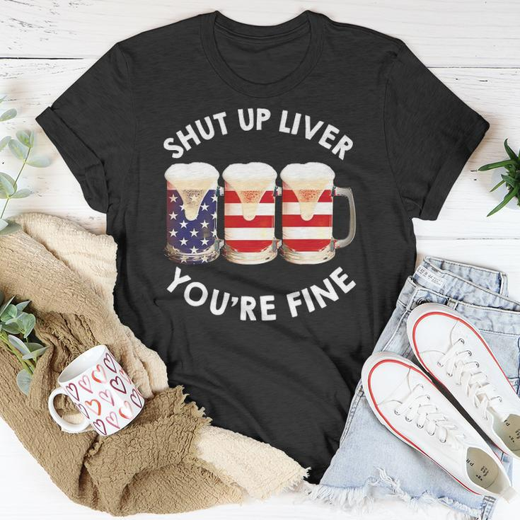 Shut Up Liver Youre Fine Usa Beer National Celebration Unisex T-Shirt Unique Gifts