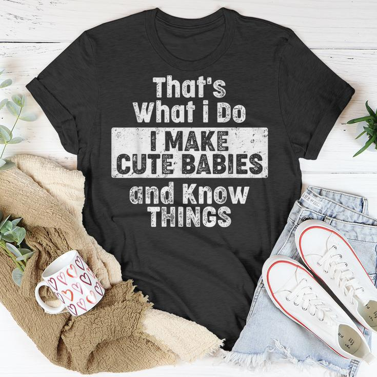 Thats What I Do I Make Cute Babies And Know Things T-shirt Personalized Gifts