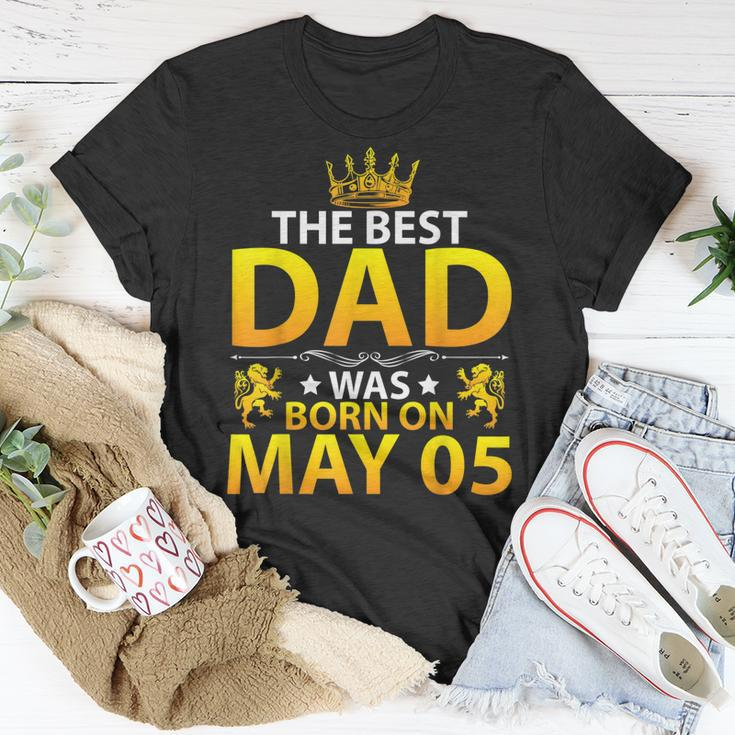 The Best Dad Was Born On May 05 Happy Birthday Father Papa Unisex T-Shirt Funny Gifts