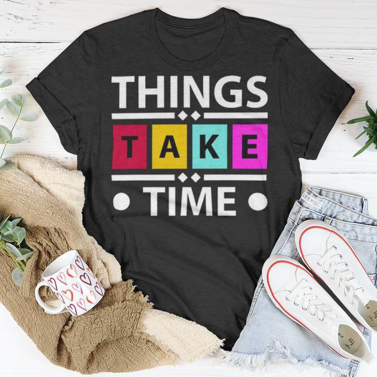 Things Take Time 772 Trending Shirt Unisex T-Shirt Funny Gifts