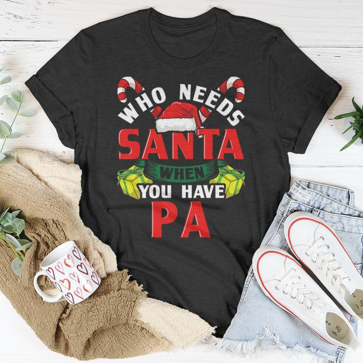 Who Needs Santa When You Have Pa Christmas Gifts Unisex T-Shirt Unique Gifts
