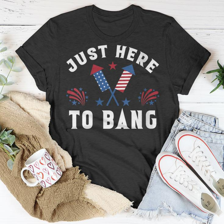 Womens Fourth Of July 4Th Of July Im Just Here To Bang Funny Unisex T-Shirt Funny Gifts
