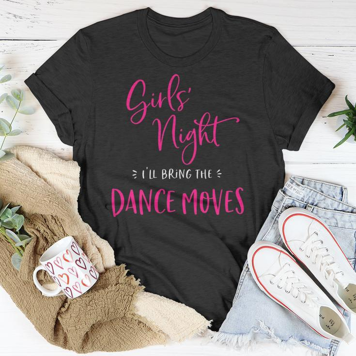 Womens Girls Night Ill Bring The Dance Moves Funny Matching Party Unisex T-Shirt Unique Gifts