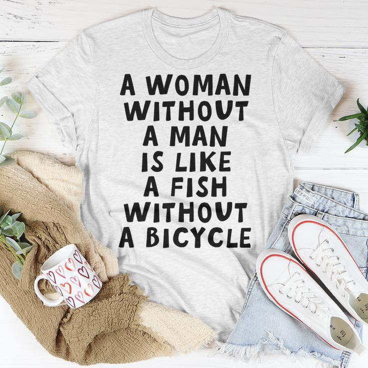 A Woman Without A Man Is Like A Fish Without A Bicycle Unisex T-Shirt Funny Gifts