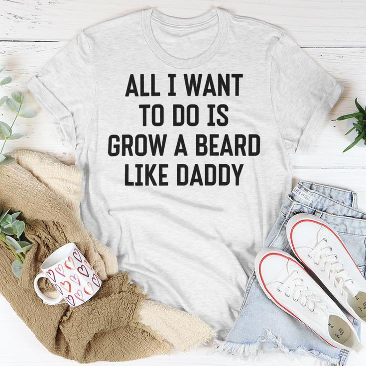 All I Want To Do Is Grow A Beard Like Daddy Unisex T-Shirt Funny Gifts