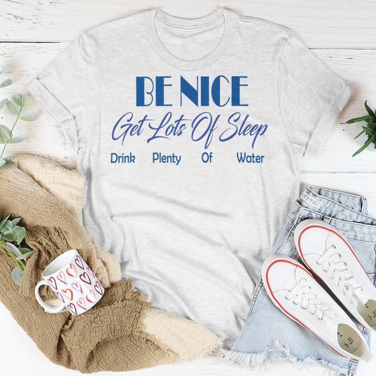 Be Nice Get Lots Of Sleep Drink Plenty Of Water Unisex T-Shirt Funny Gifts