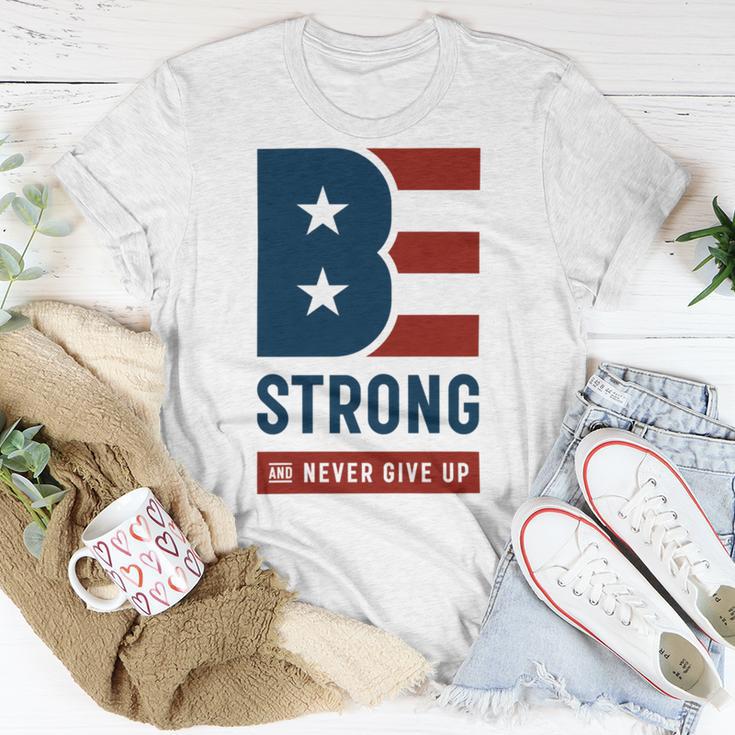 Be Strong And Never Give Up Tshirt American Tshirt United State Of America Unisex T-Shirt Funny Gifts