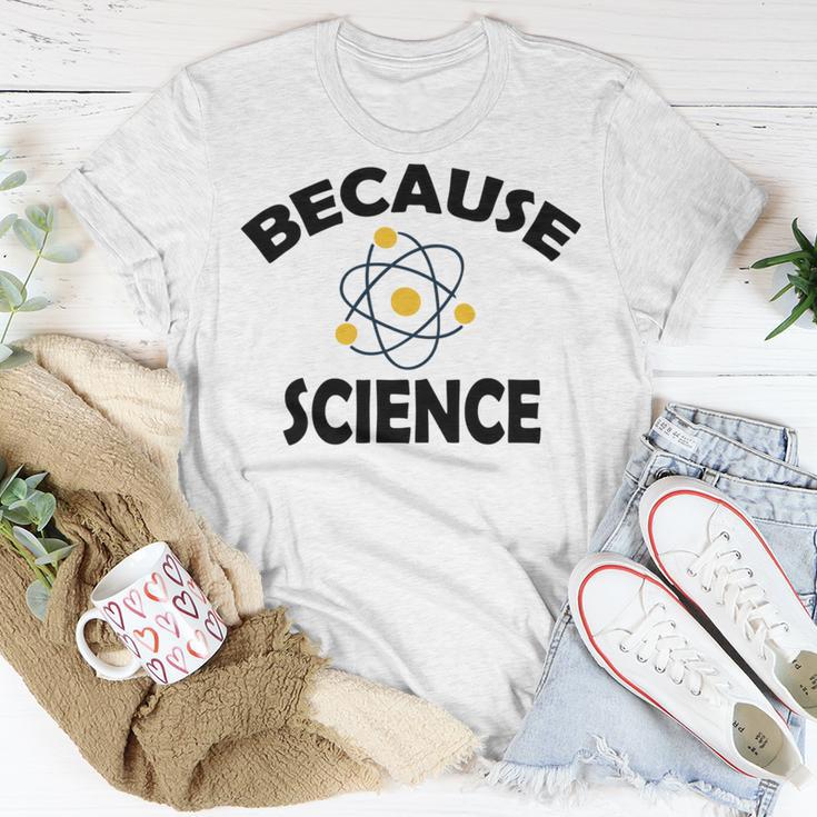 Because Science Gift For Science Teacher Gift For Science Lover Unisex T-Shirt Funny Gifts