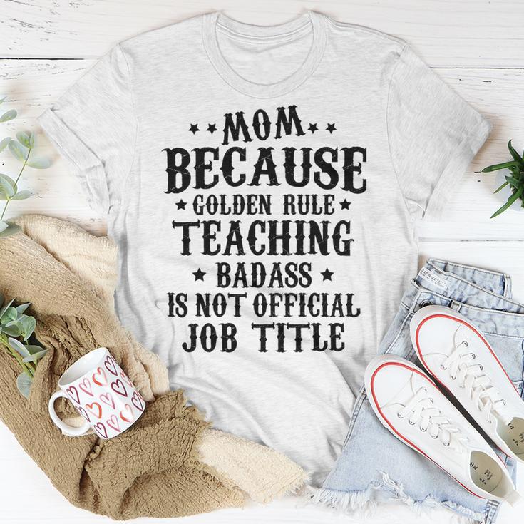 Because Teaching Badass Is Not Official Job Title Unisex T-Shirt Funny Gifts