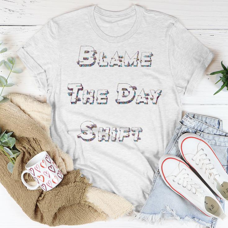 Blame The Day ShiftShirt For Night Shifters Unisex T-Shirt Funny Gifts