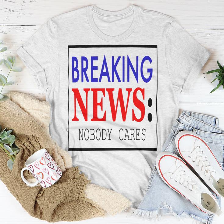 Breaking News - Nobody Cares Unisex T-Shirt Funny Gifts