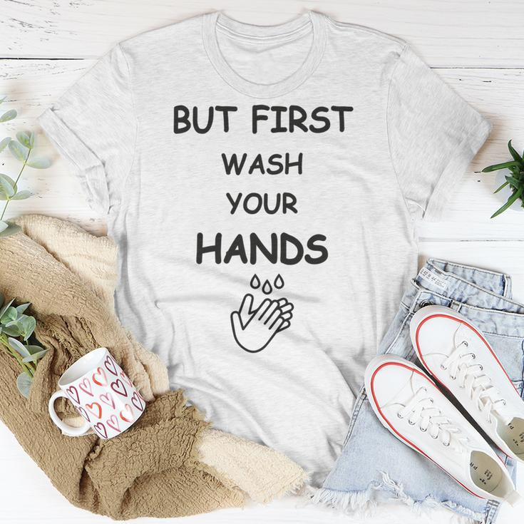 But First Wash Your Hands Funny Baby Gift Funny Pregnancy Gift Funny Baby Shower Gift Unisex T-Shirt Funny Gifts