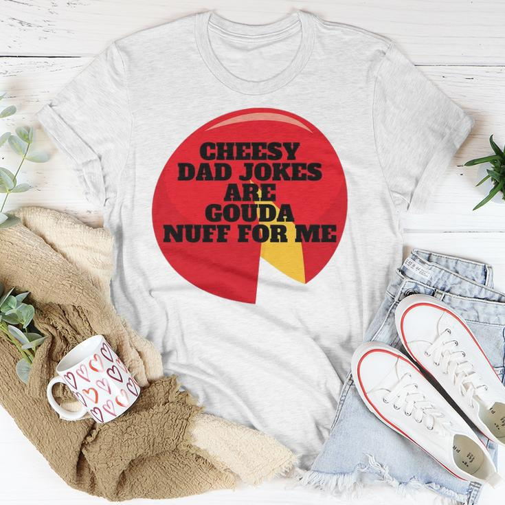 Cheesy Dad Jokes Are Gouda Nuff For Me Unisex T-Shirt Unique Gifts