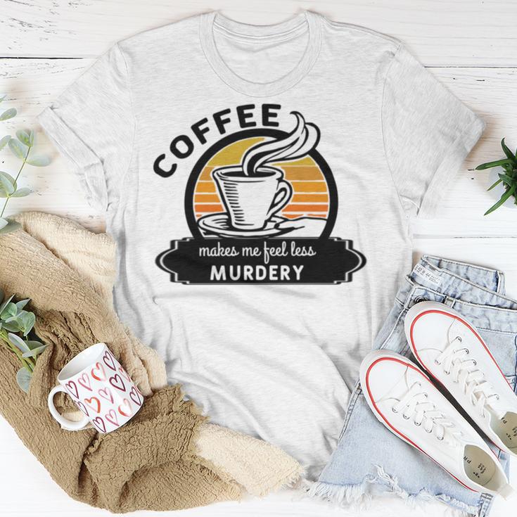 Coffee Makes Me Feel Less Murdery V2 Unisex T-Shirt Funny Gifts