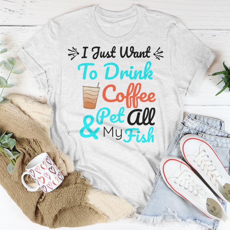 Coffee Shirt I Just Want To Drink Coffee And Pet All My Fish Animal Lover Shirt Fish Mom Shirt Fish Owner Tshirt Coffee Lover Shirt Fish Mama Unisex T-Shirt Funny Gifts