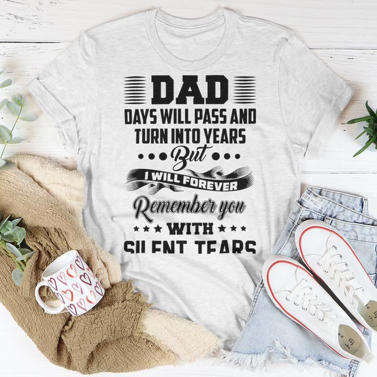 Dad Days Will Pass And Turn Into Years But I Will Forever Remember You With Silent Tears Unisex T-Shirt Funny Gifts