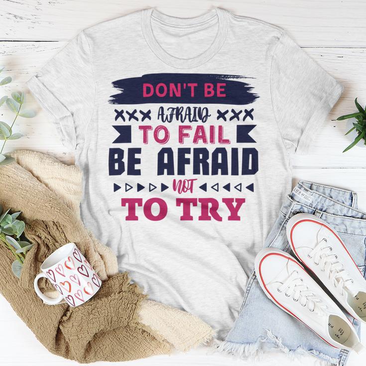 Dont Be Afraid To Fail Be Afraid Not To Try Unisex T-Shirt Funny Gifts