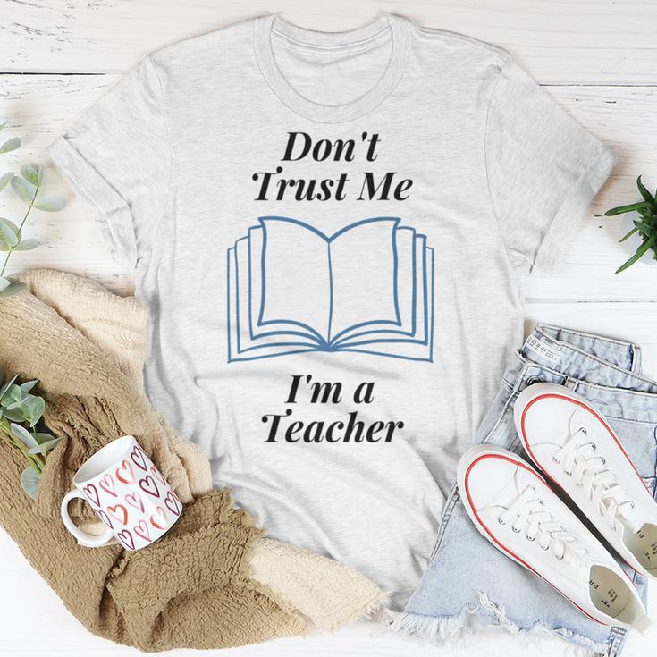 Dont Trust Me Im A Teacher Unisex T-Shirt Funny Gifts