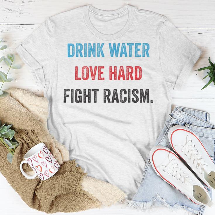 Drink Water Love Hard Fight Racism Unisex T-Shirt Funny Gifts