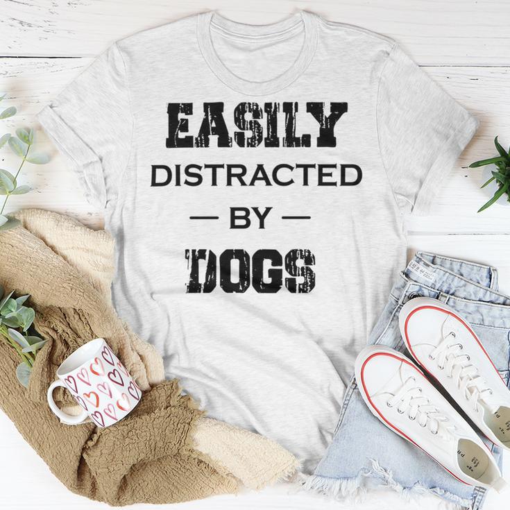 Easily Distracted By Dogs Funny Dogs Quotes Gift For Dogs Lovers Unisex T-Shirt Funny Gifts