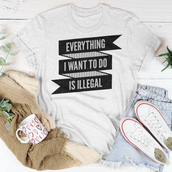 Everything I Want To Do Is Illegal Sticker Design Everything I Want To Do Is Illegal Stickers Unisex T-Shirt Funny Gifts