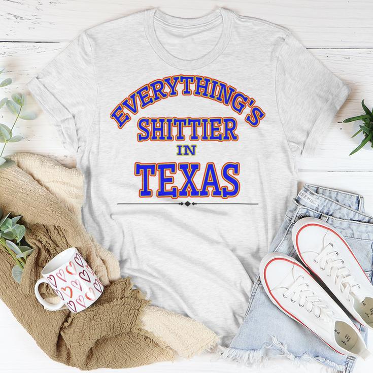 Everythings Shittier In Texas Unisex T-Shirt Funny Gifts