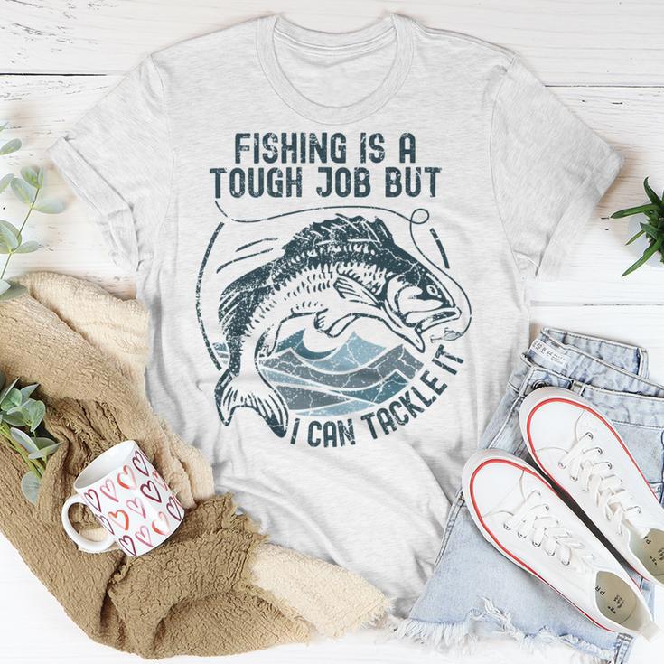 Fishing Is A Tough Job But I Can Tackle It Dad Unisex T-Shirt Funny Gifts