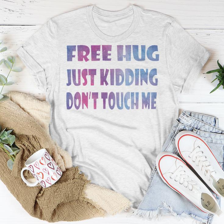 Free Hugs Just Kidding Dont Touch Me 641 Shirt Unisex T-Shirt Funny Gifts