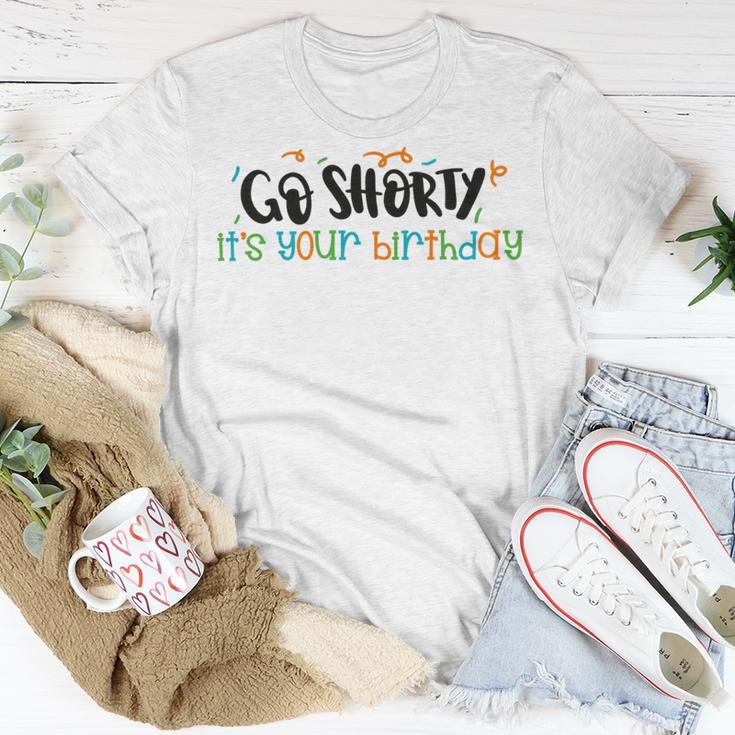 Go Shorty Its Your Birthday Unisex T-Shirt Funny Gifts