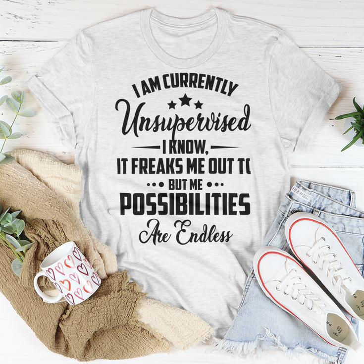 I Am Currently Unsupervised I Know It Freaks Me Out To But The Possibilities Are Endlesspng V2 Unisex T-Shirt Funny Gifts