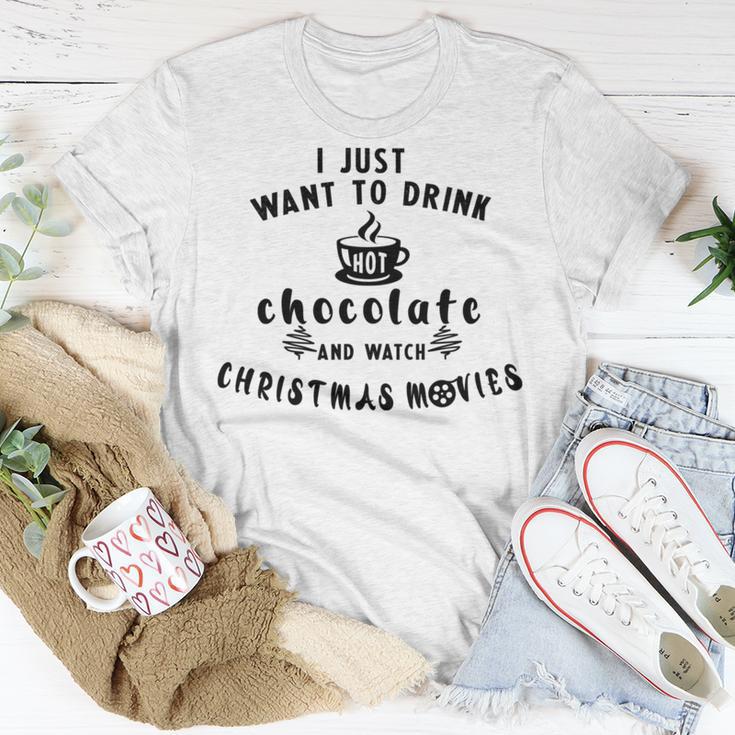 I Just Want To Drink Hot Chocolate And Watch Christmas Movies Unisex T-Shirt Funny Gifts