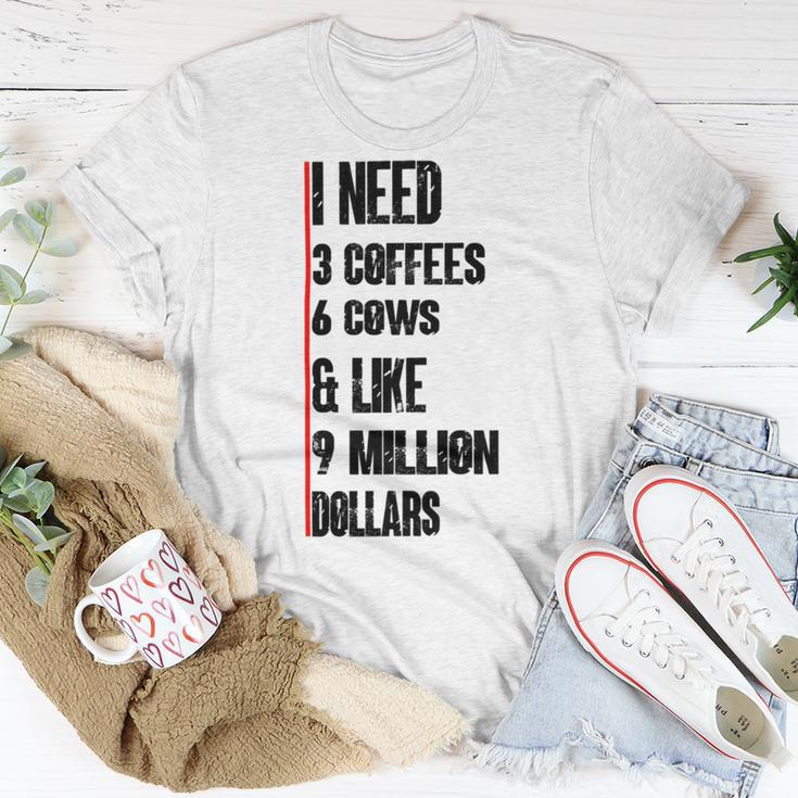 I Need 3 Coffees 6 Cows And Like 9 Million Dollars Unisex T-Shirt Funny Gifts