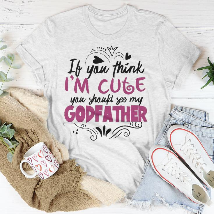 If You Think Im Cute You Should See My Godfather Gift Unisex T-Shirt Unique Gifts