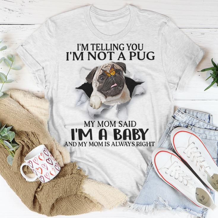 Im Telling You Im Not A Pug My Mom Said Im A Baby Cute Funny Pug Shirts Unisex T-Shirt Funny Gifts