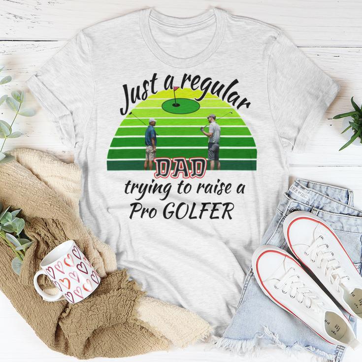 Just A Regular Dad Trying To Raise A Pro Golfer Unisex T-Shirt Funny Gifts