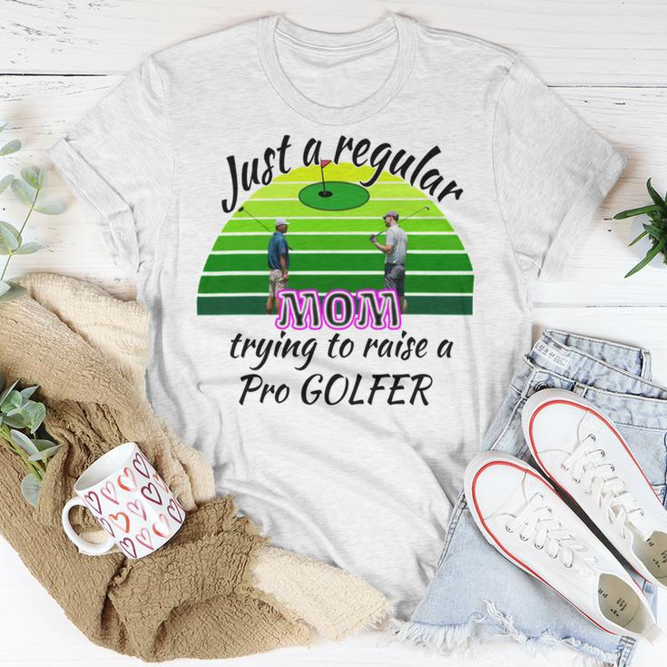 Just A Regular Mom Trying To Raise A Pro Golfer Unisex T-Shirt Funny Gifts