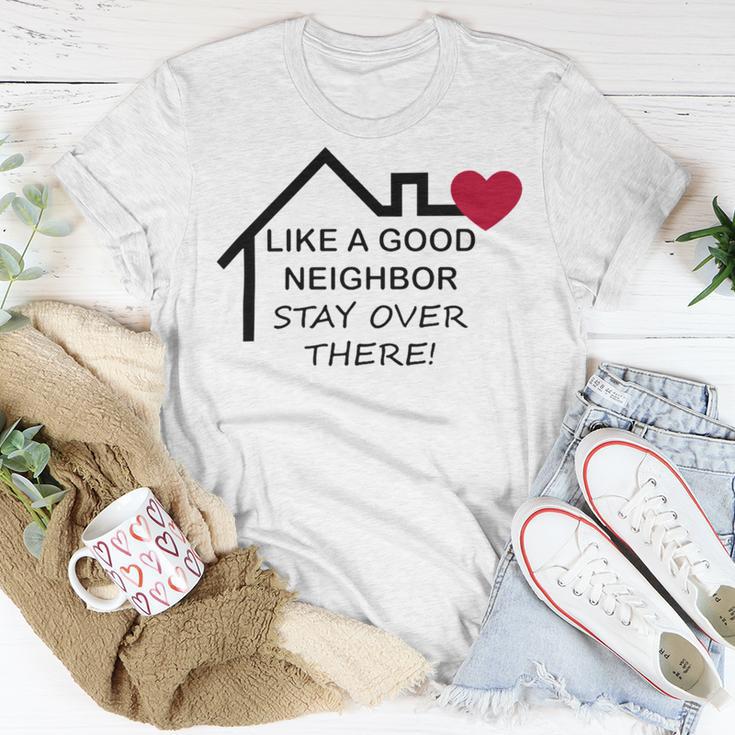 Like A Good Neighbor Stay Over There 638 Shirt Unisex T-Shirt Funny Gifts