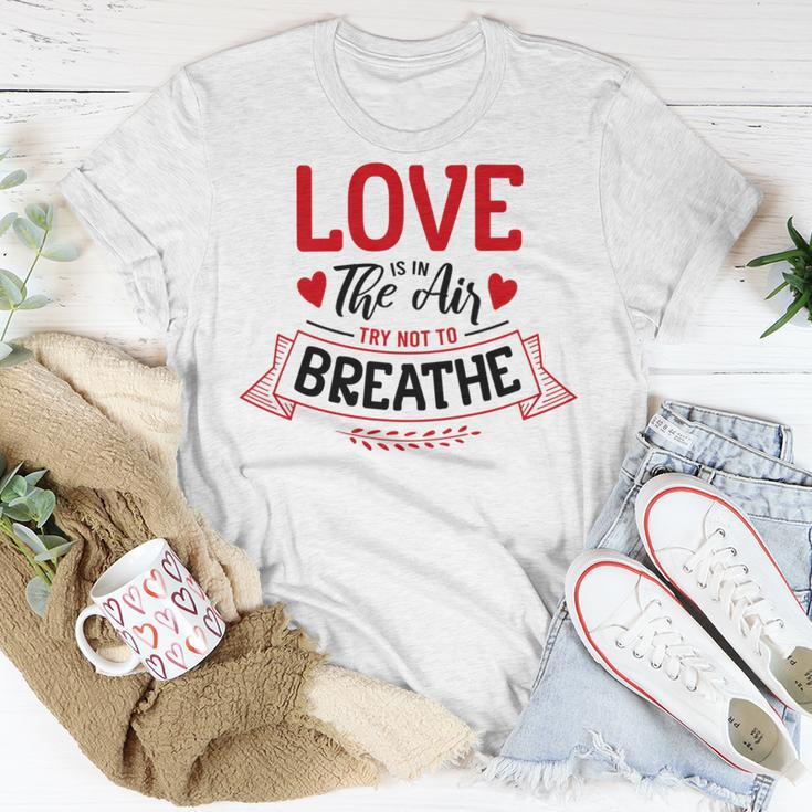 Love Is In The Air Try Not To Breathe 134 Trending Shirt Unisex T-Shirt Funny Gifts